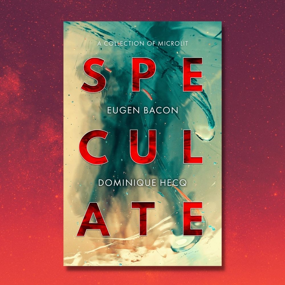 Speculate: A Collection of Microlit | Eugen Bacon and Dominique Hecq