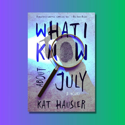 What I Know About July | Kat Hausler
