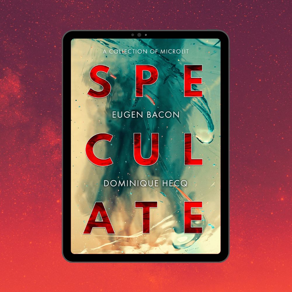 Speculate: A Collection of Microlit | Eugen Bacon and Dominique Hecq