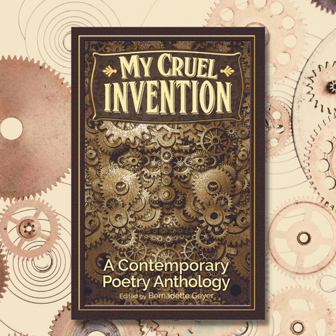 My Cruel Invention edited by Bernadette Geyer, poetry by Kelly Cherry and more